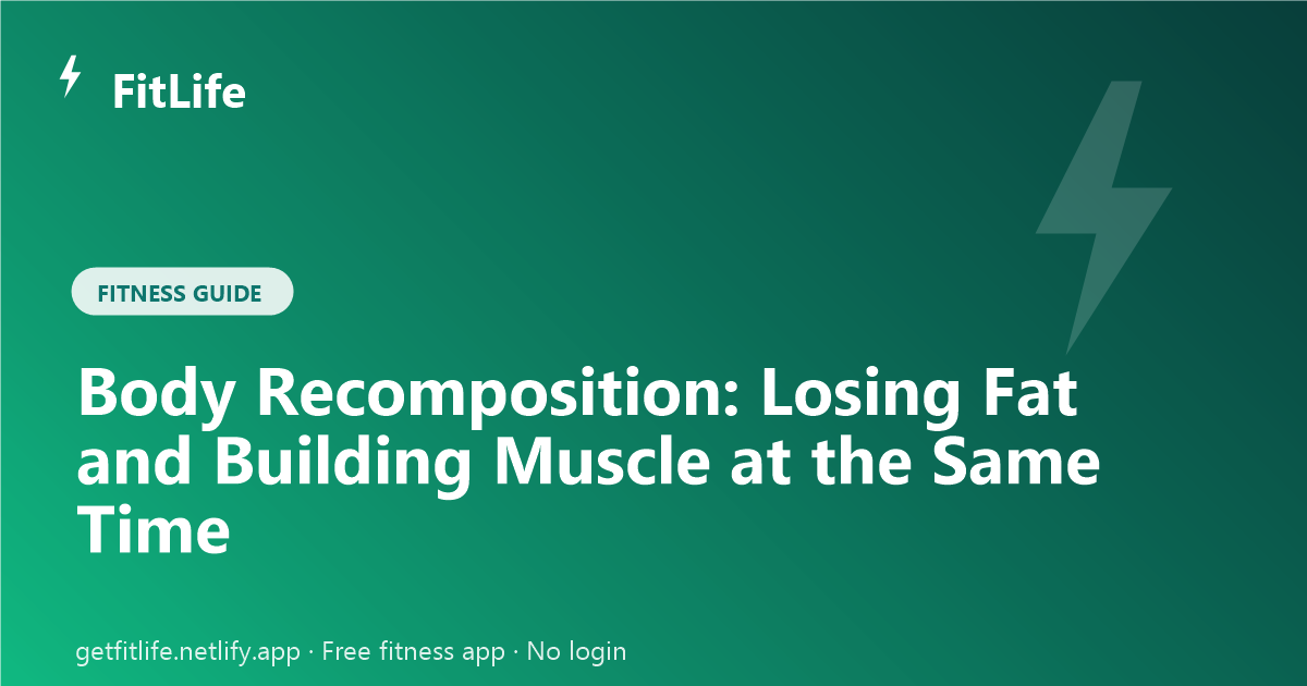 Body Recomposition: Losing Fat and Building Muscle at the Same Time