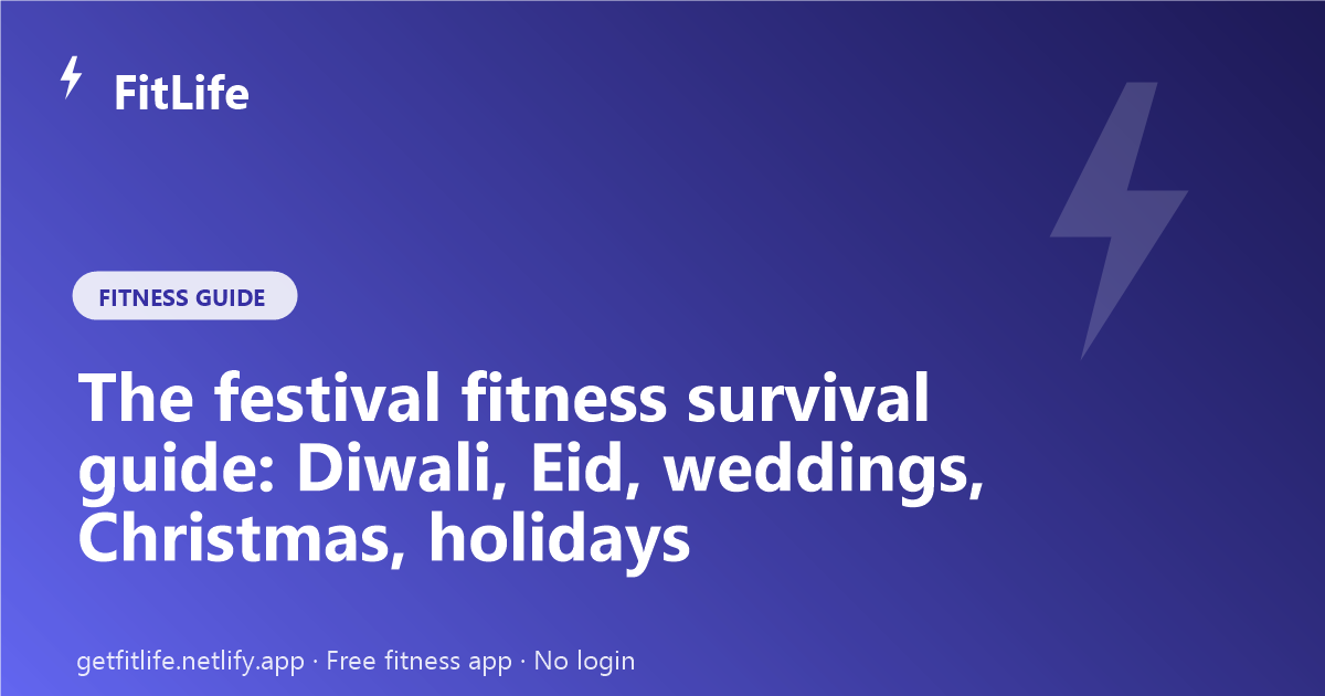 The festival fitness survival guide: Diwali, Eid, weddings, Christmas, holidays