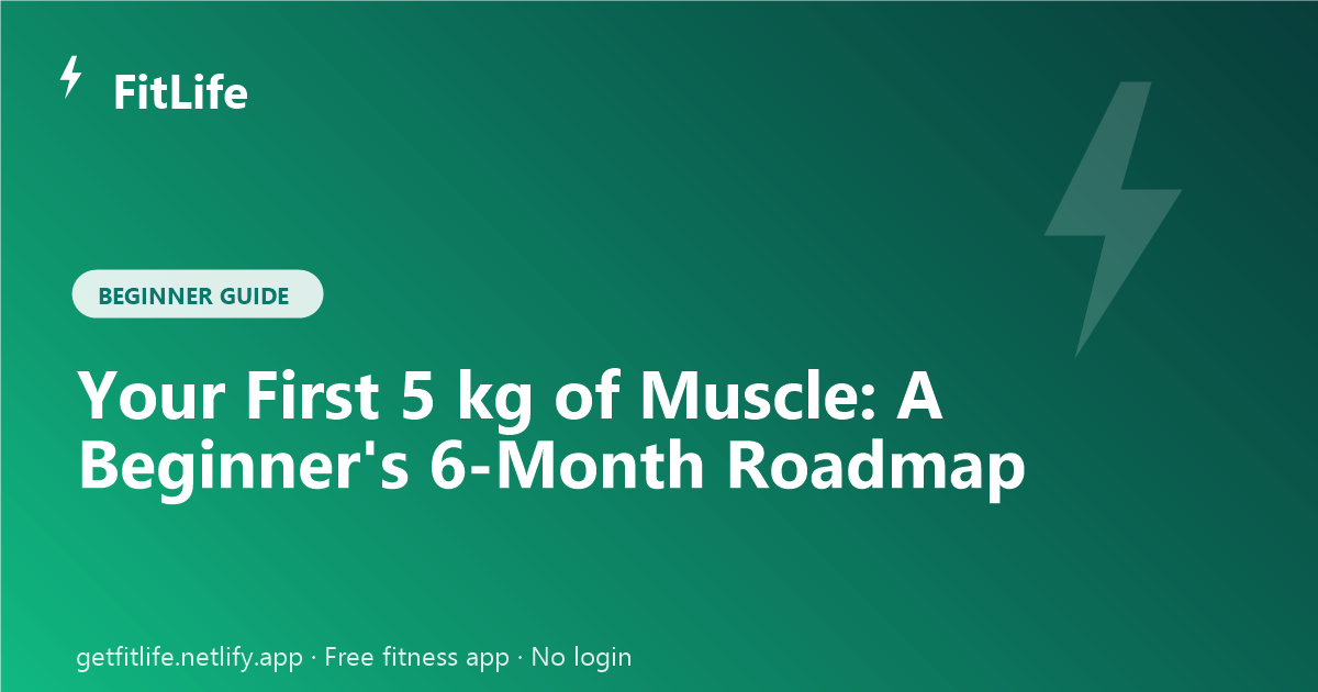 Your First 5 kg of Muscle: A Beginner's 6-Month Roadmap