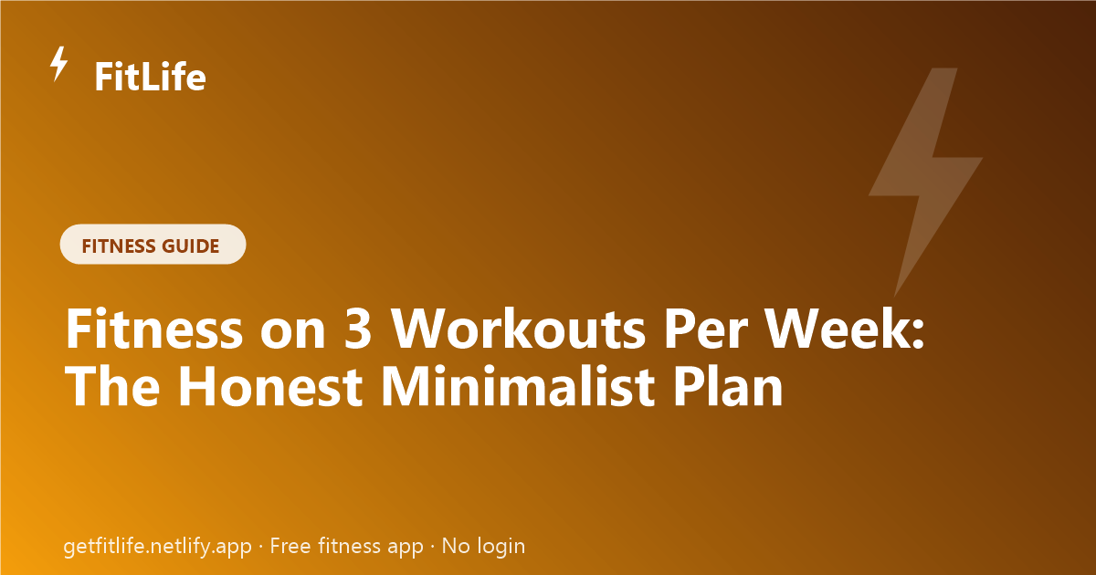 Fitness on 3 Workouts Per Week: The Honest Minimalist Plan