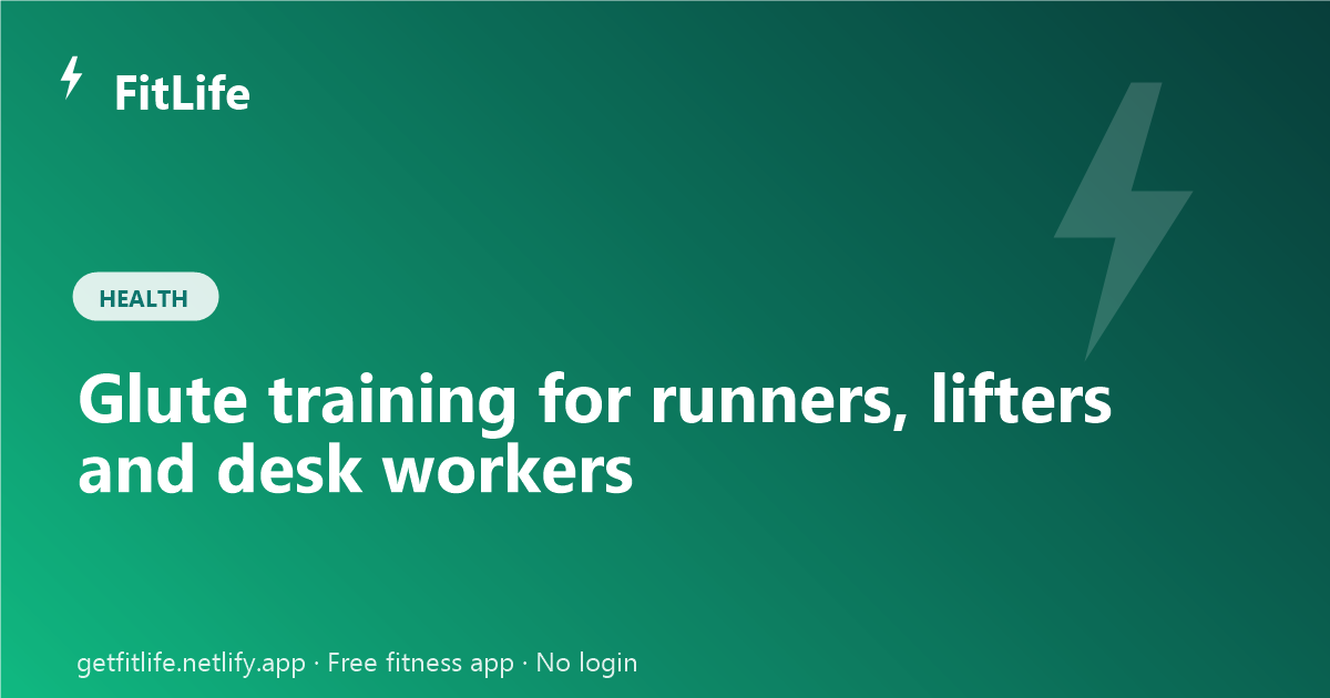 Glute training for runners, lifters and desk workers