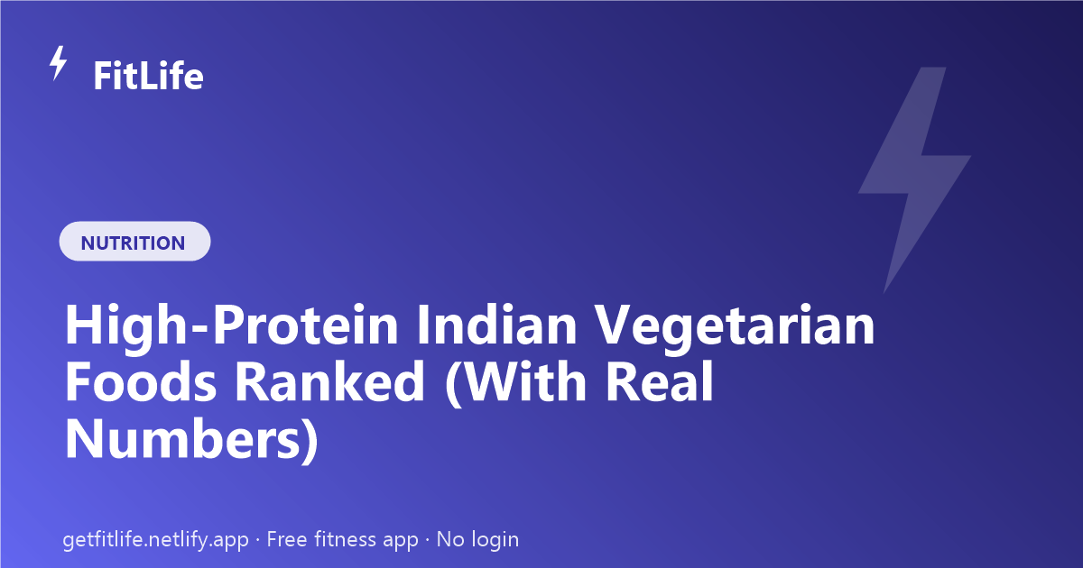 High-Protein Indian Vegetarian Foods Ranked (With Real Numbers)
