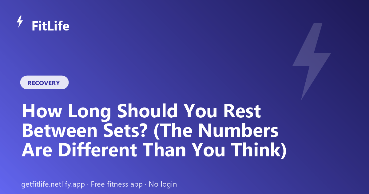 How Long Should You Rest Between Sets? (The Numbers Are Different Than You Think)