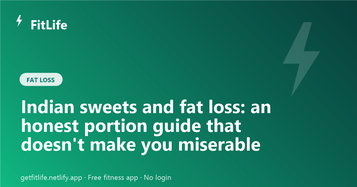 Indian sweets and fat loss: an honest portion guide that doesn't make you miserable