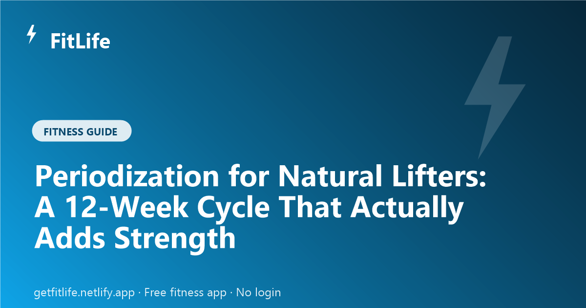 Periodization for Natural Lifters: A 12-Week Cycle That Actually Adds Strength