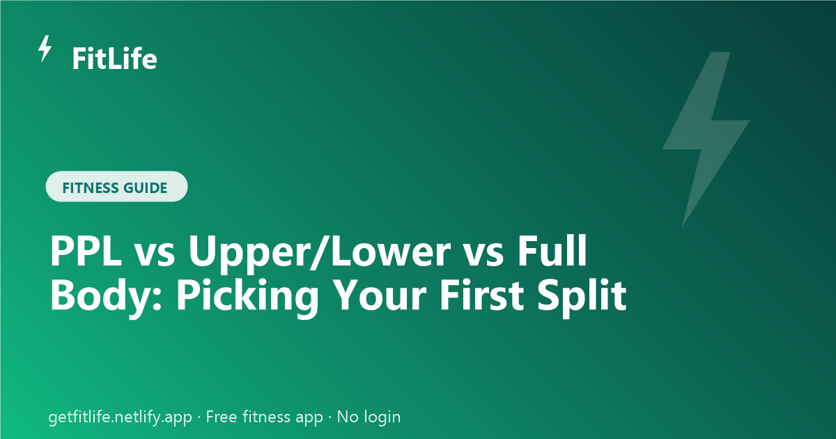 PPL vs Upper/Lower vs Full Body: Picking Your First Split