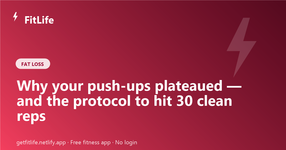 Why your push-ups plateaued — and the protocol to hit 30 clean reps