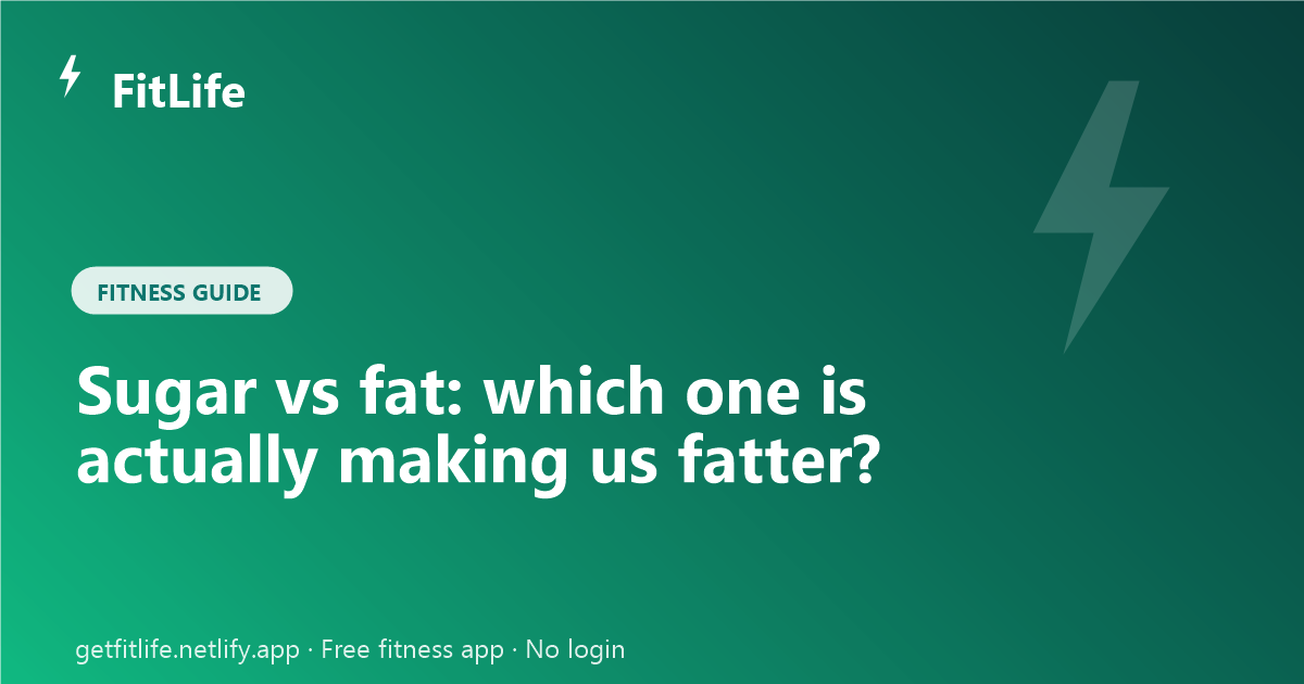 Sugar vs fat: which one is actually making us fatter?