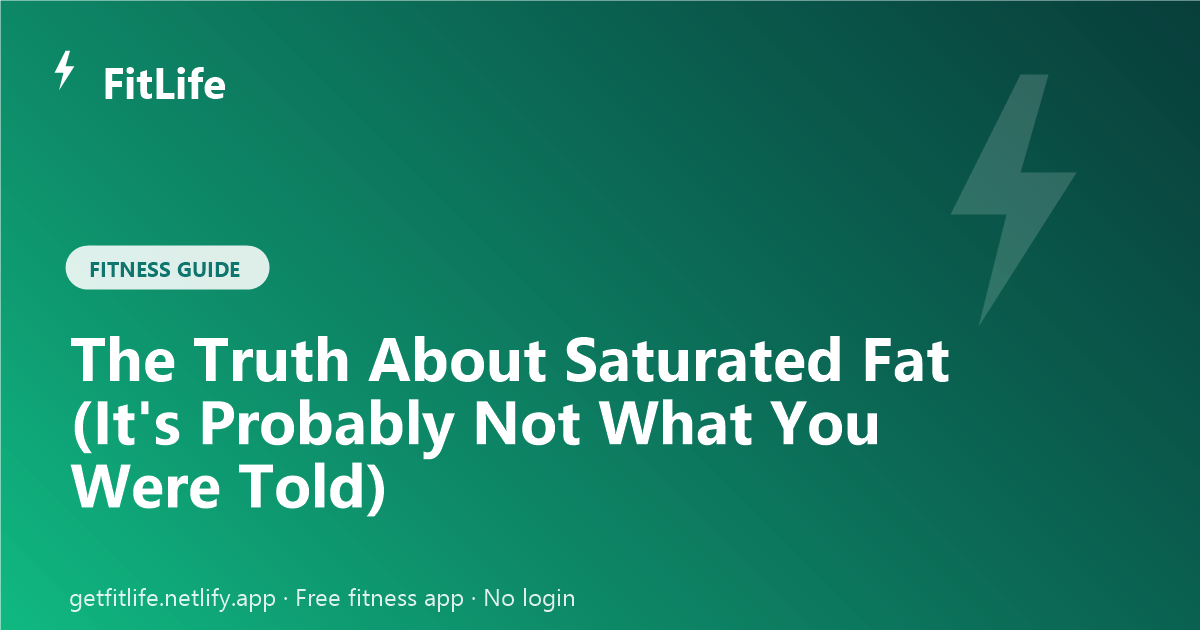 The Truth About Saturated Fat (It's Probably Not What You Were Told)