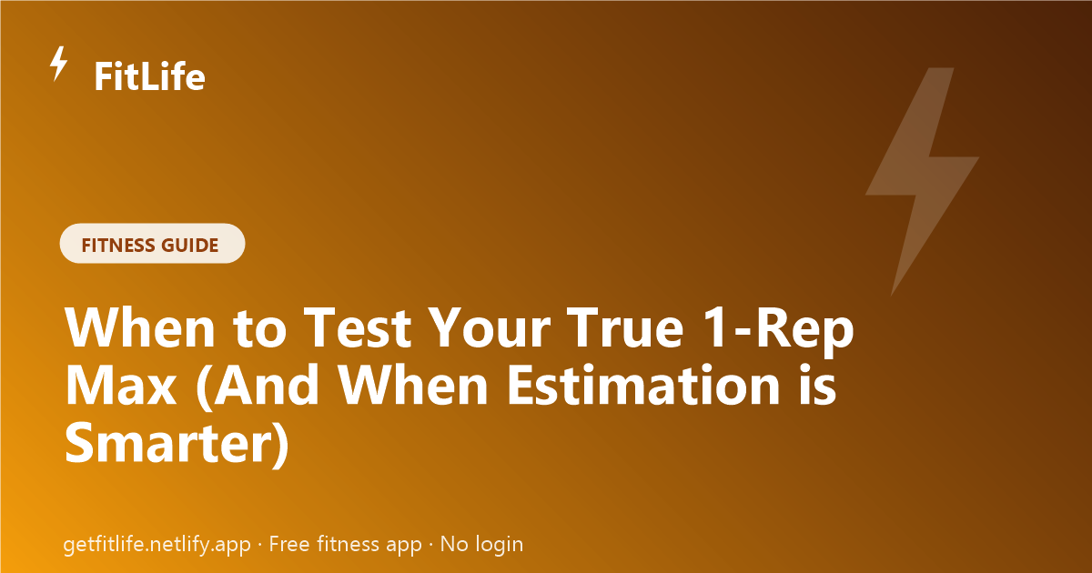 When to Test Your True 1-Rep Max (And When Estimation is Smarter)